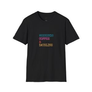 Weekends, Coffee, and Dateline T-Shirt - Unisex